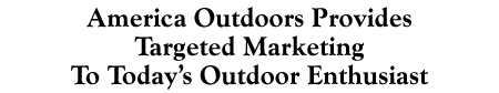 America Outdoors Provides Targeted Marketing To Today's Outdoor Enthusiast